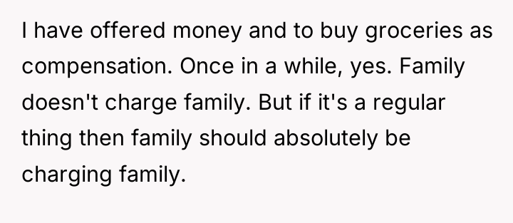 I have offered money and to buy groceries as compensation....