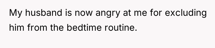 My husband is now angry at me for excluding him...