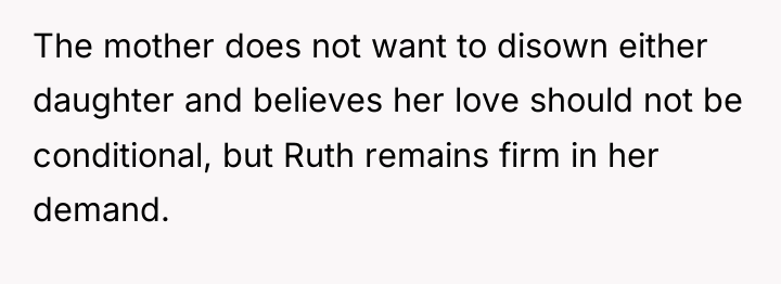 The mother does not want to disown either daughter and...