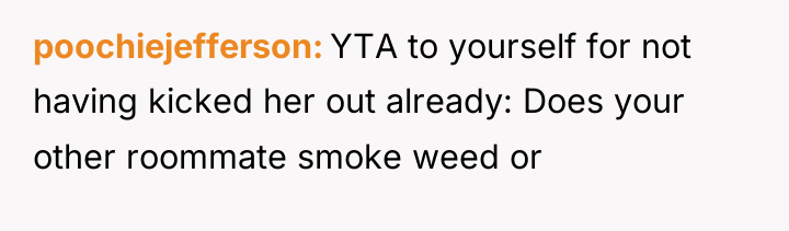 poochiejefferson YTA to yourself for not having kicked her out...