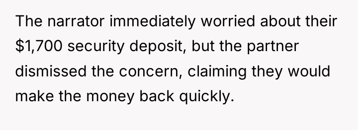 The narrator immediately worried about their $1,700 security deposit, but...