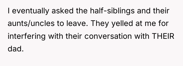 I eventually asked the half-siblings and their aunts/uncles to leave....