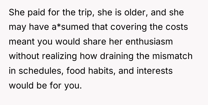She paid for the trip, she is older, and she...
