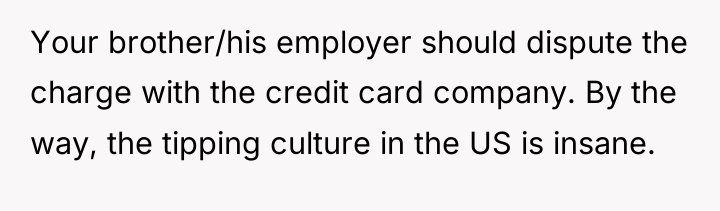 Your brother/his employer should dispute the charge with the credit...