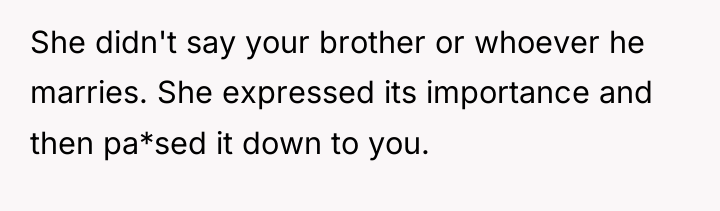 She didn't say your brother or whoever he marries. She...