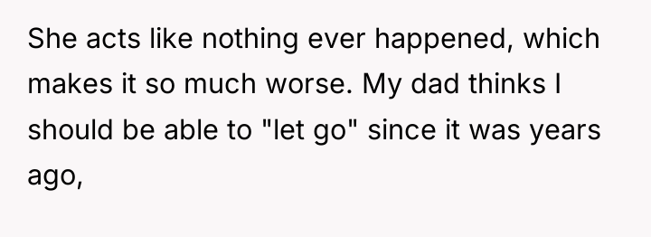 She acts like nothing ever happened, which makes it so...