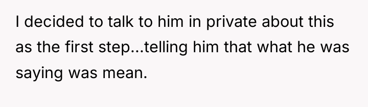 I decided to talk to him in private about this...
