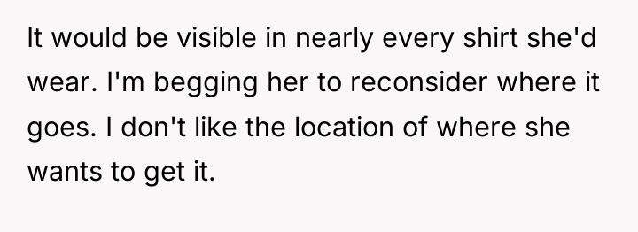 It would be visible in nearly every shirt she'd wear....