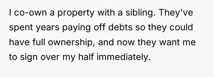 I co-own a property with a sibling. They've spent years...