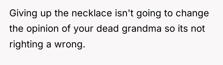 Giving up the necklace isn't going to change the opinion...