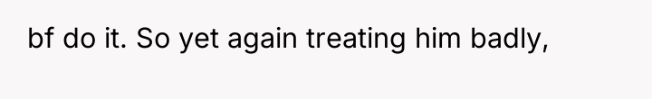 bf do it. So yet again treating him badly,