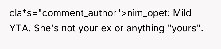 cla*s="comment_author">nim_opet: Mild YTA. She's not your ex or anything "yours".