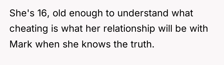 She's 16, old enough to understand what cheating is what...