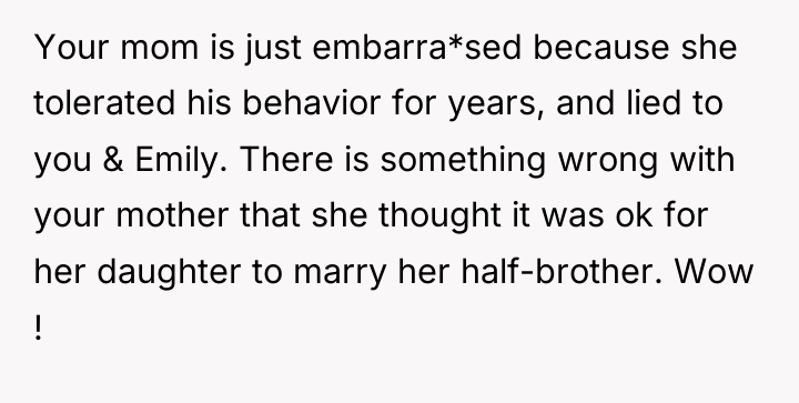 Your mom is just embarra*sed because she tolerated his behavior...
