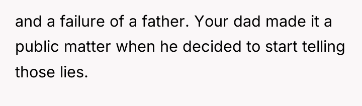 and a failure of a father. Your dad made it...