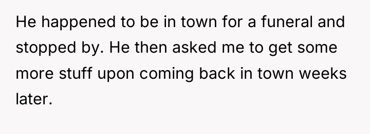 He happened to be in town for a funeral and...