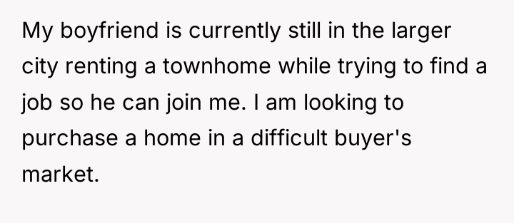 My boyfriend is currently still in the larger city renting...