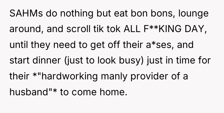 SAHMs do nothing but eat bon bons, lounge around, and...