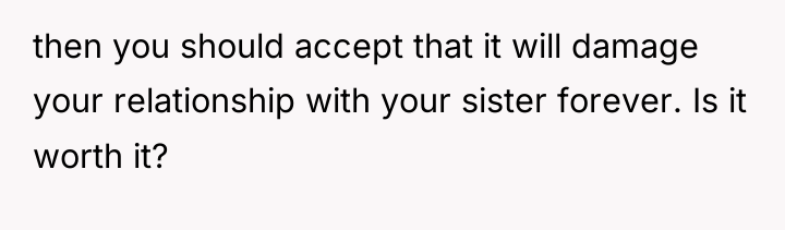 then you should accept that it will damage your relationship...