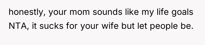 honestly, your mom sounds like my life goals NTA, it...