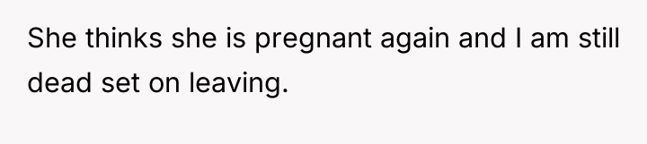 She thinks she is pregnant again and I am still...