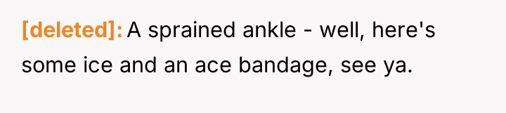 [deleted] A sprained ankle - well, here's some ice and...