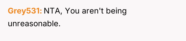 Grey531 NTA, You aren't being unreasonable.