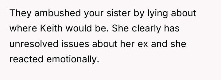 They ambushed your sister by lying about where Keith would...