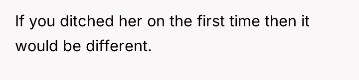 If you ditched her on the first time then it...