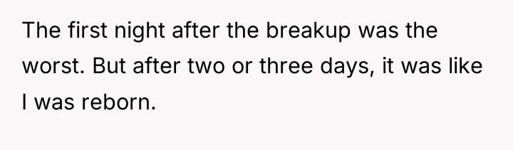 The first night after the breakup was the worst. But...
