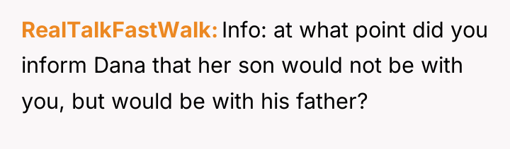 RealTalkFastWalk Info: at what point did you inform Dana that...