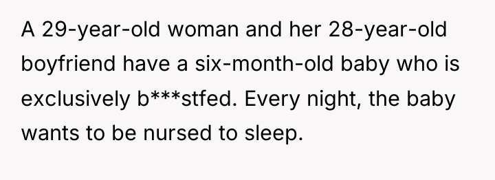 A 29-year-old woman and her 28-year-old boyfriend have a six-month-old...