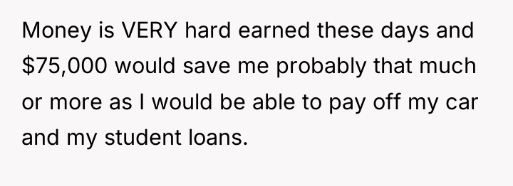 Money is VERY hard earned these days and $75,000 would...