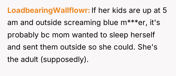 LoadbearingWallflowr If her kids are up at 5 am and...