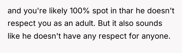 and you're likely 100% spot in thar he doesn't respect...