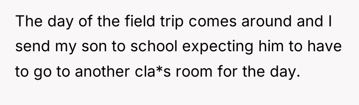 The day of the field trip comes around and I...