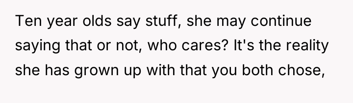 Ten year olds say stuff, she may continue saying that...