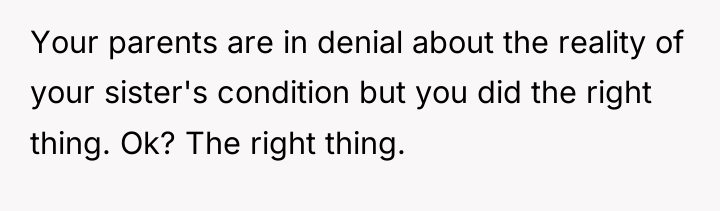 Your parents are in denial about the reality of your...