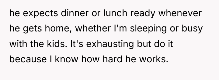 he expects dinner or lunch ready whenever he gets home,...