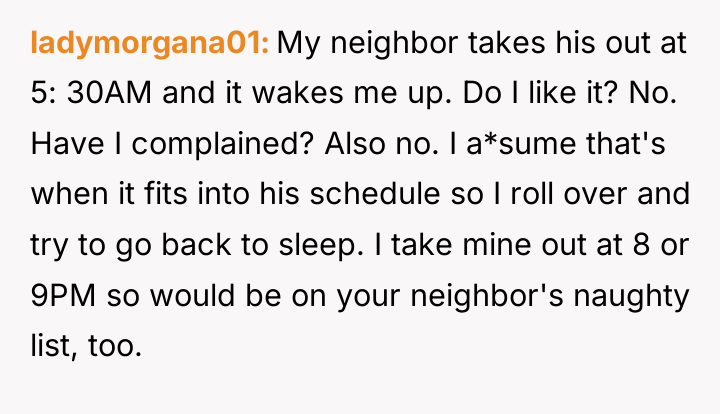 ladymorgana01 My neighbor takes his out at 5: 30AM and...