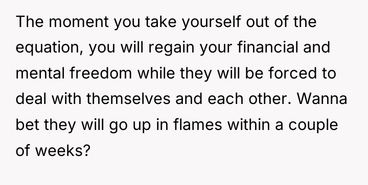 The moment you take yourself out of the equation, you...