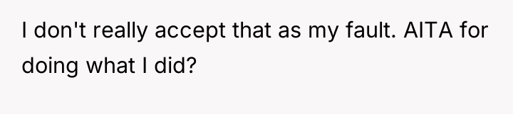 I don't really accept that as my fault. AITA for...