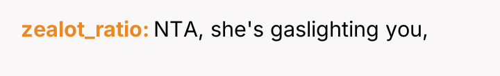 zealot_ratio NTA, she's gaslighting you,