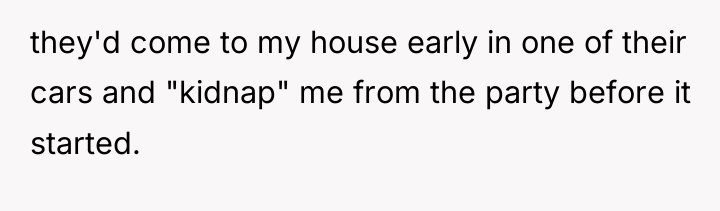 they'd come to my house early in one of their...