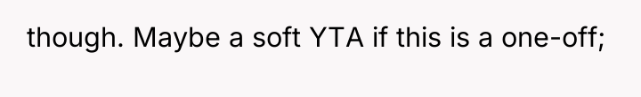 though. Maybe a soft YTA if this is a one-off;