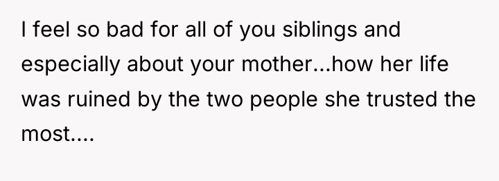 I feel so bad for all of you siblings and...