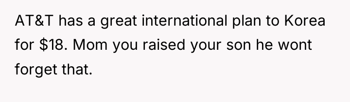 AT&T has a great international plan to Korea for $18....