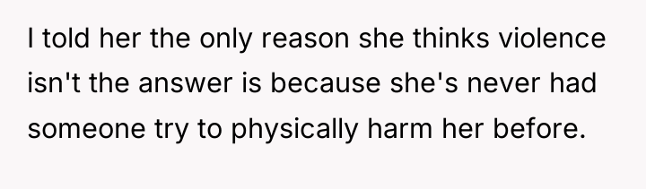 I told her the only reason she thinks violence isn't...
