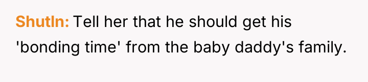 Shutln Tell her that he should get his 'bonding time'...