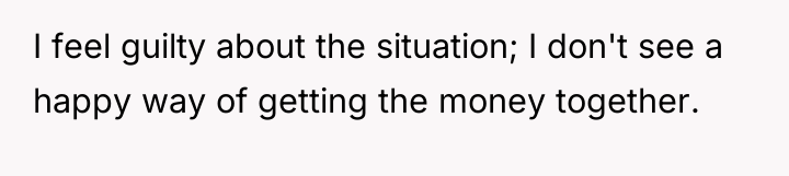 I feel guilty about the situation; I don't see a...
